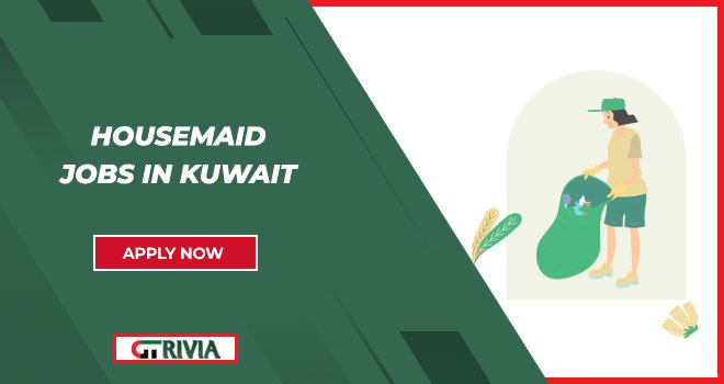 Explore Multiple Roles in Housemaid Jobs in Kuwait | Get Your Jobs Secured Now 